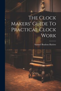 Front cover_The Clock Makers' Guide To Practical Clock Work