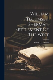 William Tecumseh Sherman Settlement Of The West