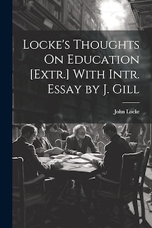 Front cover_Locke's Thoughts On Education [Extr.] With Intr. Essay by J. Gill