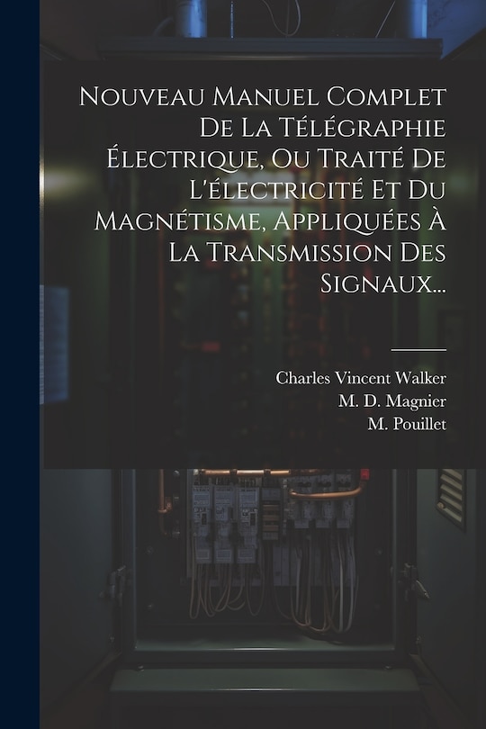 Front cover_Nouveau Manuel Complet De La Télégraphie Électrique, Ou Traité De L'électricité Et Du Magnétisme, Appliquées À La Transmission Des Signaux...