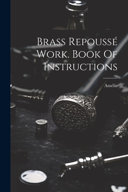 Couverture_Brass Repoussé Work. Book Of Instructions