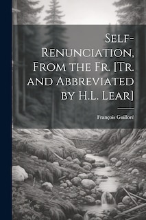 Front cover_Self-Renunciation, From the Fr. [Tr. and Abbreviated by H.L. Lear]