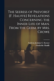 Couverture_The Seeress of Prevorst [F. Hauffe] Revelations Concerning the Inner-Life of Man. From the Germ. by Mrs. Crowe