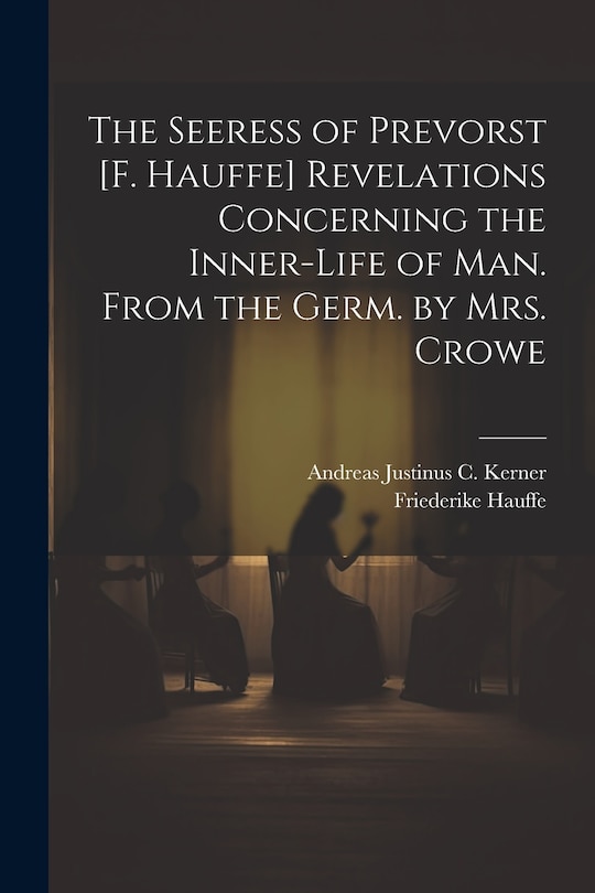 Couverture_The Seeress of Prevorst [F. Hauffe] Revelations Concerning the Inner-Life of Man. From the Germ. by Mrs. Crowe