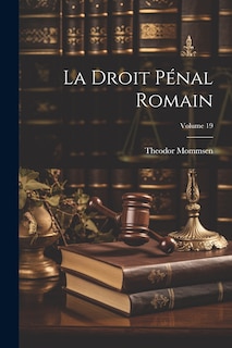 Couverture_La Droit pénal romain; Volume 19