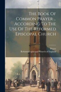 Couverture_The Book Of Common Prayer ... According To The Use Of The Reformed Episcopal Church