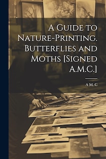 Couverture_A Guide to Nature-Printing. Butterflies and Moths [Signed A.M.C.]