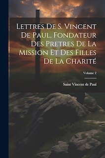 Couverture_Lettres de S. Vincent de Paul, fondateur des Pretres de la Mission et des Filles de la Charité; Volume 2
