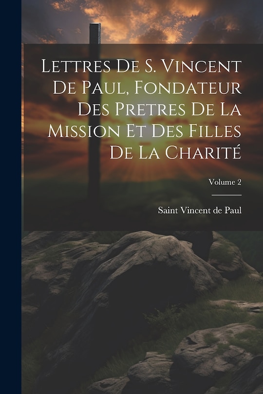 Couverture_Lettres de S. Vincent de Paul, fondateur des Pretres de la Mission et des Filles de la Charité; Volume 2