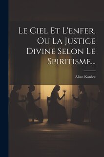 Front cover_Le Ciel Et L'enfer, Ou La Justice Divine Selon Le Spiritisme...