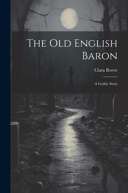 The Old English Baron: A Gothic Story