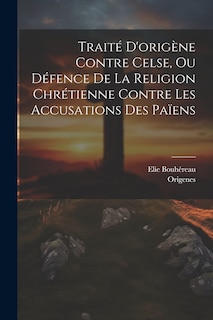 Front cover_Traité D'origène Contre Celse, Ou Défence De La Religion Chrétienne Contre Les Accusations Des Païens