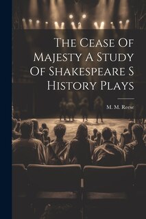 Front cover_The Cease Of Majesty A Study Of Shakespeare S History Plays