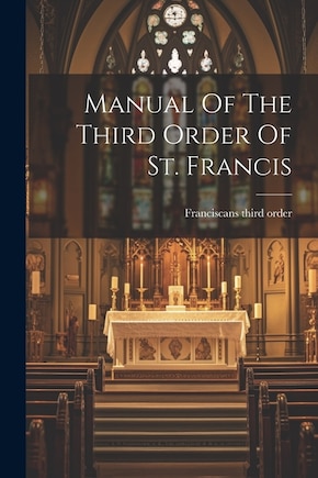 Manual Of The Third Order Of St. Francis