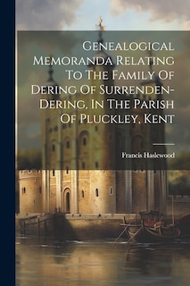 Front cover_Genealogical Memoranda Relating To The Family Of Dering Of Surrenden-dering, In The Parish Of Pluckley, Kent