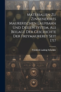 Couverture_Materialien Zu Zinnendorfs Maurerischen Laufbahn Und Dessen System, Als Beilage Der Geschichte Der Freymaurerey Seit 1717