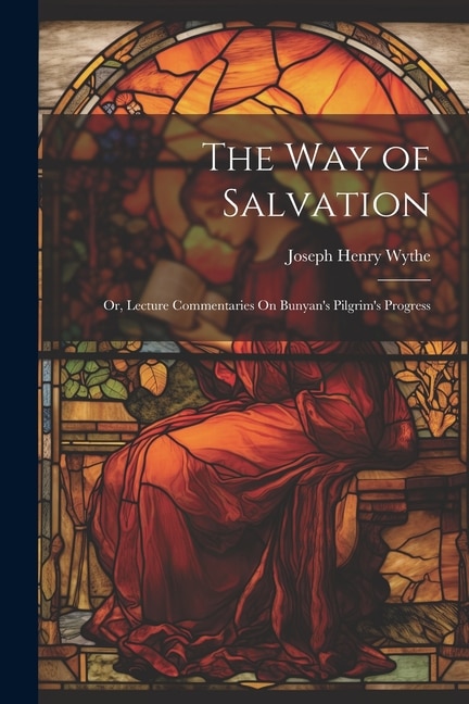 Front cover_The Way of Salvation; Or, Lecture Commentaries On Bunyan's Pilgrim's Progress