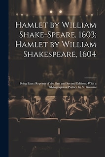 Front cover_Hamlet by William Shake-Speare, 1603; Hamlet by William Shakespeare, 1604