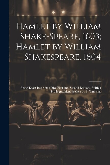 Front cover_Hamlet by William Shake-Speare, 1603; Hamlet by William Shakespeare, 1604