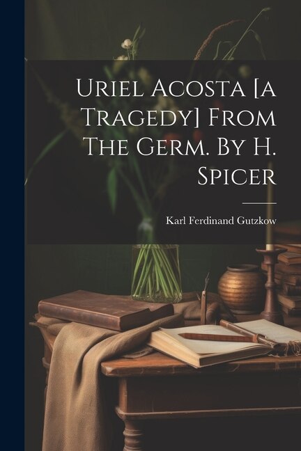Front cover_Uriel Acosta [a Tragedy] From The Germ. By H. Spicer