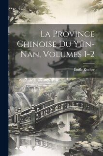 Front cover_La Province Chinoise Du Yün-Nan, Volumes 1-2