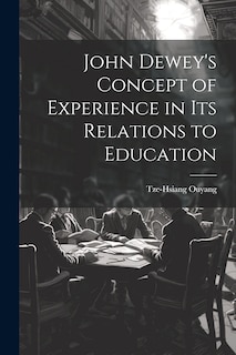 Front cover_John Dewey's Concept of Experience in its Relations to Education