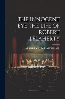 Front cover_The Innocent Eye the Life of Robert J.Flaherty