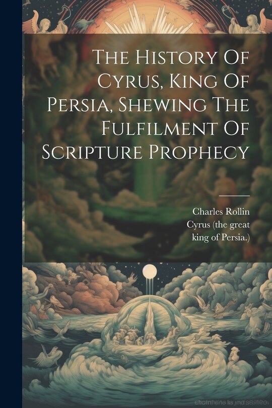 Front cover_The History Of Cyrus, King Of Persia, Shewing The Fulfilment Of Scripture Prophecy