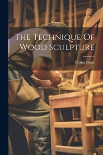 Couverture_The Technique Of Wood Sculpture