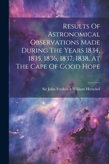Couverture_Results Of Astronomical Observations Made During The Years 1834, 1835, 1836, 1837, 1838, At The Cape Of Good Hope