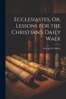 Front cover_Ecclesiastes, Or, Lessons for the Christian's Daily Walk