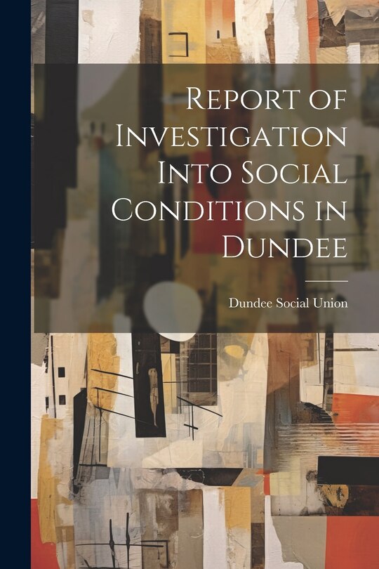Front cover_Report of Investigation Into Social Conditions in Dundee