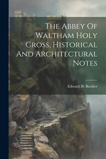 Front cover_The Abbey Of Waltham Holy Cross, Historical And Architectural Notes