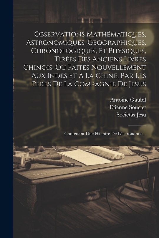 Front cover_Observations Mathématiques, Astronomiques, Geographiques, Chronologiques, Et Physiques, Tirées Des Anciens Livres Chinois, Ou Faites Nouvellement Aux Indes Et A La Chine, Par Les Peres De La Compagnie De Jesus