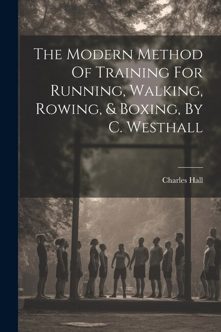 Front cover_The Modern Method Of Training For Running, Walking, Rowing, & Boxing, By C. Westhall