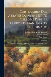 Front cover_Cartulaires Des Abbayes D'aniane Et De Gellone Publiés D'après Les Manuscrits Originaux