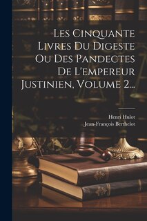 Couverture_Les Cinquante Livres Du Digeste Ou Des Pandectes De L'empereur Justinien, Volume 2...