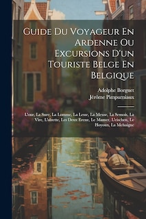 Front cover_Guide Du Voyageur En Ardenne Ou Excursions D'un Touriste Belge En Belgique