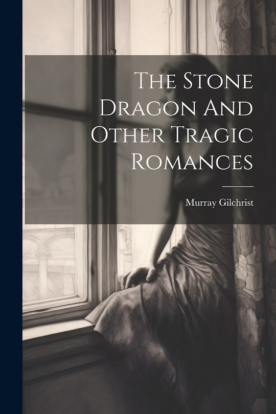 Couverture_The Stone Dragon And Other Tragic Romances