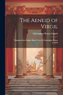 Front cover_The Aeneid of Virgil; Translated Into English Blank Verse by Christopher Pearse Cranch
