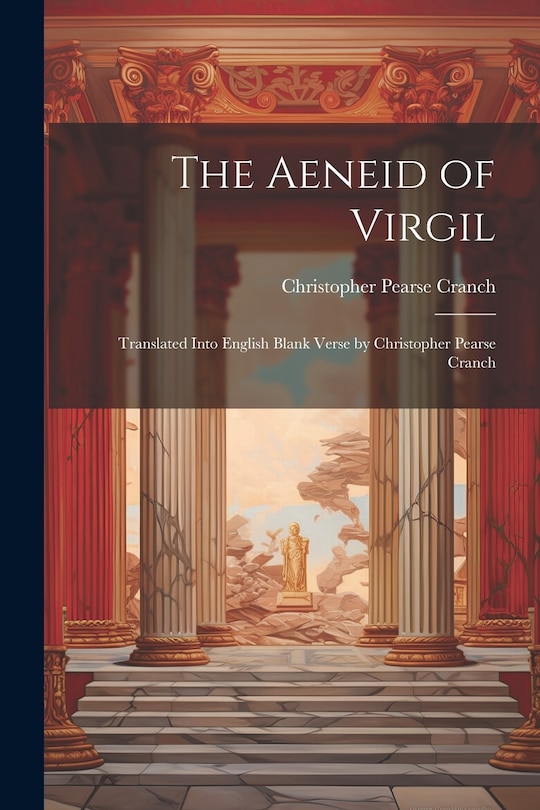 Front cover_The Aeneid of Virgil; Translated Into English Blank Verse by Christopher Pearse Cranch