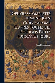 Front cover_Oeuvres Complètes De Saint Jean Chrysostôme D'après Toutes Les Éditions Faites Jusqu'à Ce Jour...
