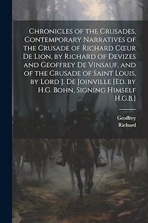 Front cover_Chronicles of the Crusades, Contemporary Narratives of the Crusade of Richard Coeur De Lion, by Richard of Devizes and Geoffrey De Vinsauf, and of the Crusade of Saint Louis, by Lord J. De Joinville [Ed. by H.G. Bohn, Signing Himself H.G.B.]