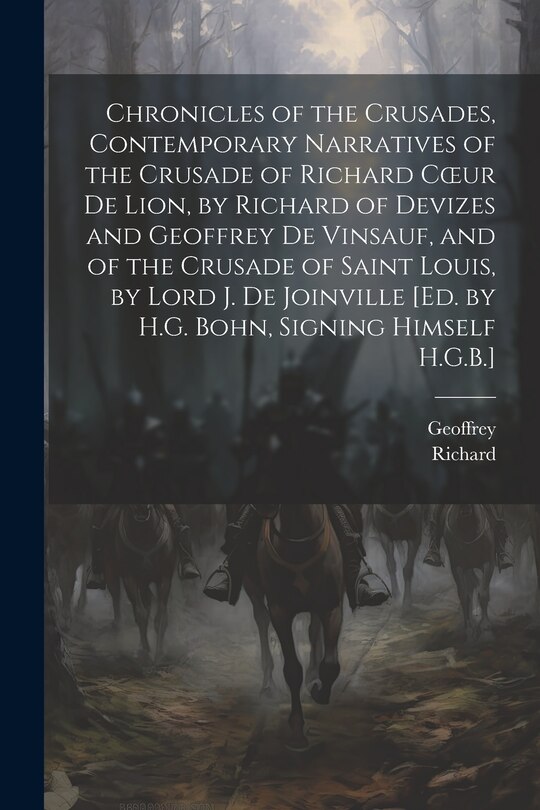 Front cover_Chronicles of the Crusades, Contemporary Narratives of the Crusade of Richard Coeur De Lion, by Richard of Devizes and Geoffrey De Vinsauf, and of the Crusade of Saint Louis, by Lord J. De Joinville [Ed. by H.G. Bohn, Signing Himself H.G.B.]