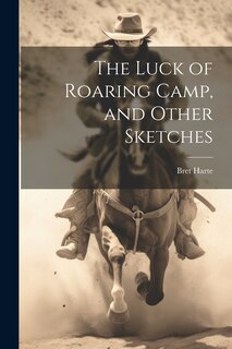 Front cover_The Luck of Roaring Camp, and Other Sketches