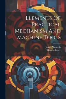 Front cover_Elements Of Practical Mechanism And Machine Tools
