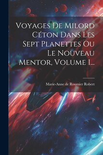 Couverture_Voyages De Milord Céton Dans Les Sept Planettes Ou Le Nouveau Mentor, Volume 1...
