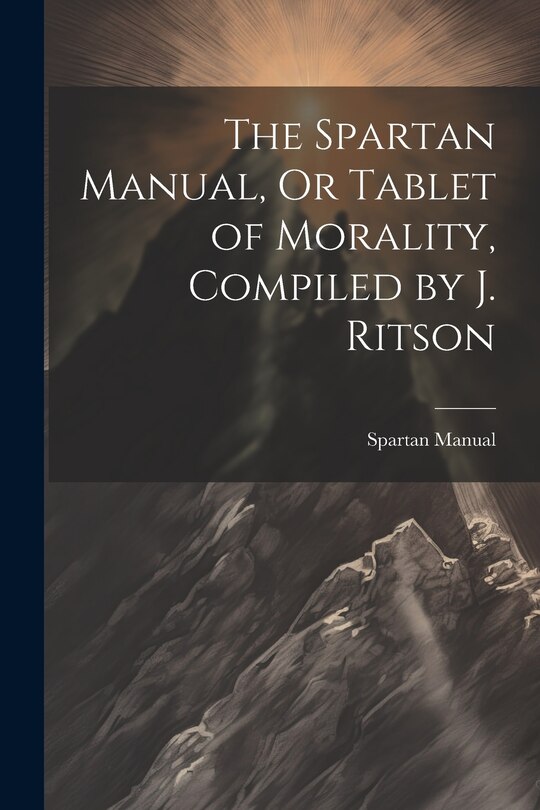Couverture_The Spartan Manual, Or Tablet of Morality, Compiled by J. Ritson
