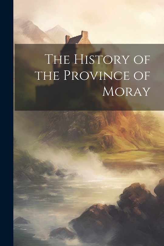 Front cover_The History of the Province of Moray