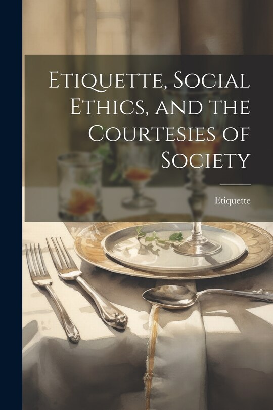 Front cover_Etiquette, Social Ethics, and the Courtesies of Society
